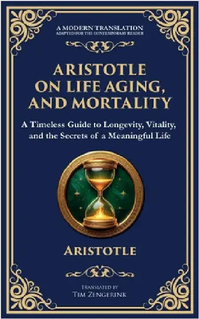 Aristotle on Life, Aging, and Mortality: On Youth and Old Age, On Life and Death, On Longevity and Shortness of Life & On Breathing by Aristotle