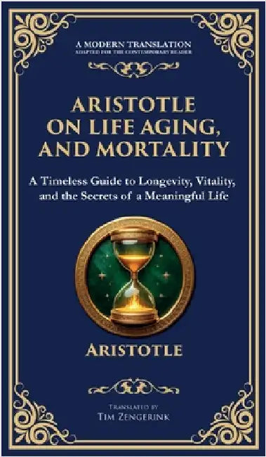 Aristotle on Life, Aging, and Mortality: On Youth and Old Age, On Life and Death, On Longevity and Shortness of Life & On Breathing (Deluxe Hardbound by Aristotle