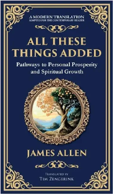 All These Things Added: Pathways to Personal Prosperity and Spiritual Growth (Deluxe Hardbound Edition) by Allen, James