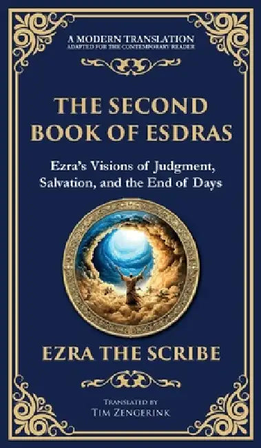 The Second Book of Esdras: The Timeless Revelation of Vision, Wisdom, and Prophecy (Deluxe Hardbound Edition) by Ezra The Scribe, Tim Zengerink