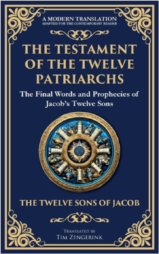 The Testament of the Twelve Patriarchs: Timeless Wisdom from the Twelve Sons of Jacob by Twelve Sons Of Jacob, Tim Zengerink