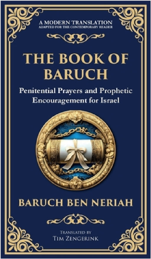 The Book of Baruch: Timeless Lessons of Faith, Hope, and Redemption (Deluxe Hardbound Edition) by Baruch Ben Neriah, Tim Zengerink