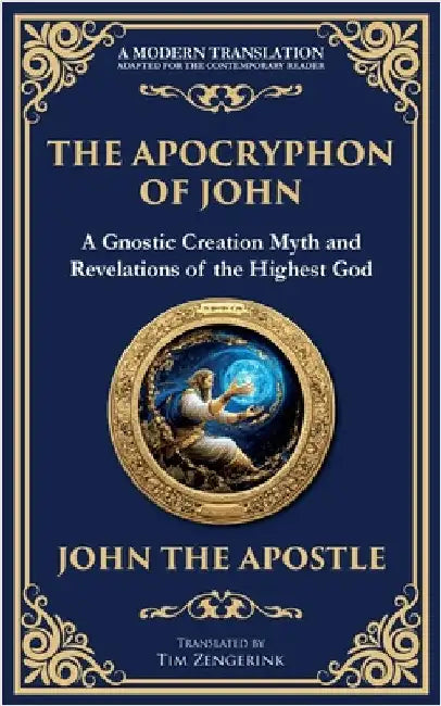 The Apocryphon of John (The Secret Book of John): Mystical Revelations of Creation and Divine Knowledge by The Apostle, John