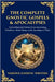 The Complete Gnostic Gospels & Apocalypses: Ancient Rejected Christian Texts Questioning Orthodoxy-From Thomas to the Apocalypse of Peter by Writers, Gnostic