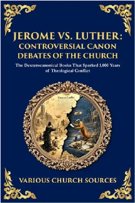 Jerome vs. Luther: The Deuterocanonical Books That Sparked 1,000 Years of Theological Conflict by Sources, Various Church