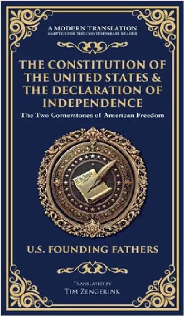The Constitution of the United States & The Declaration of Independence: The Two Cornerstones of American Freedom (Deluxe Hardbound Edition) by Founding Fathers, U. S.