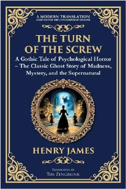 The Turn of the Screw: A Psychological Gothic Horror Mystery - Ghostly Encounters and Dark Secrets by James, Henry