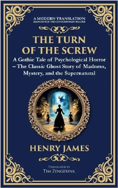 The Turn of the Screw: A Psychological Gothic Horror Mystery - Ghostly Encounters and Dark Secrets (Deluxe Hardbound Edition) by James, Henry
