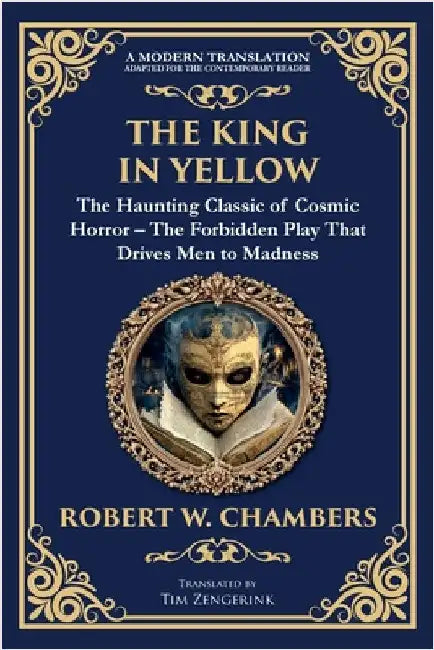 The King in Yellow: A Classic Collection of Supernatural and Cosmic Horror Stories - Madness, Mystery, and the Unknown by Chambers, Robert W.