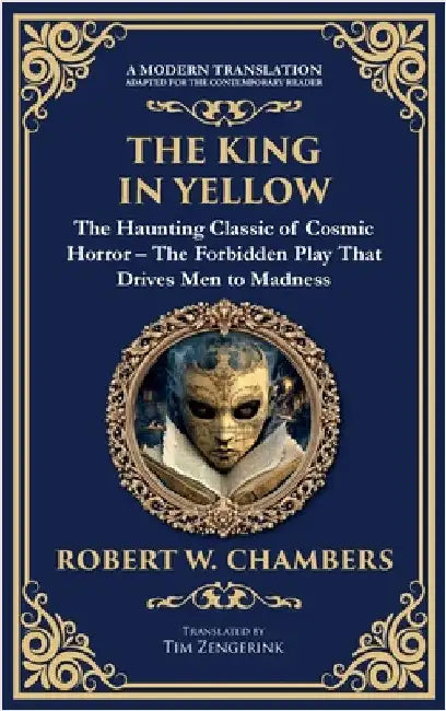 The King in Yellow: A Classic Collection of Supernatural and Cosmic Horror Stories - Madness, Mystery, and the Unknown (Deluxe Hardbound Edition) by Chambers, Robert W.