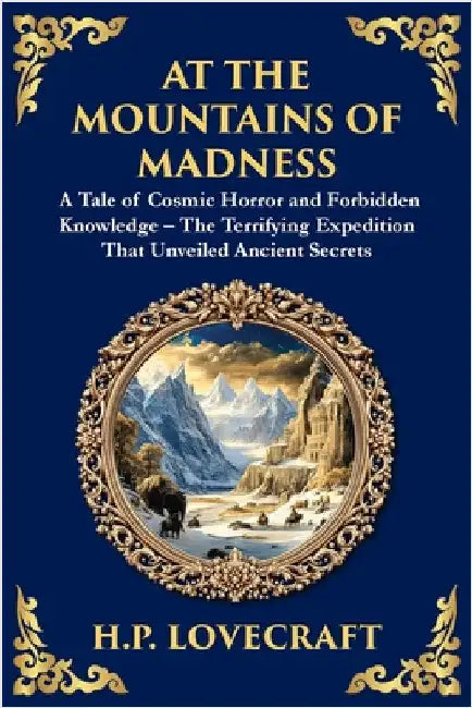 At the Mountains of Madness: A Classic Lovecraftian Sci-Fi Horror Adventure - Ancient Mysteries and Cosmic Horrors by Zengerink, Tim