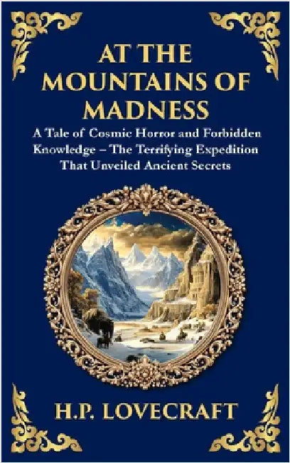 At the Mountains of Madness: A Classic Lovecraftian Sci-Fi Horror Adventure - Ancient Mysteries and Cosmic Horrors (Deluxe Hardbound Edition) by Zengerink, Tim
