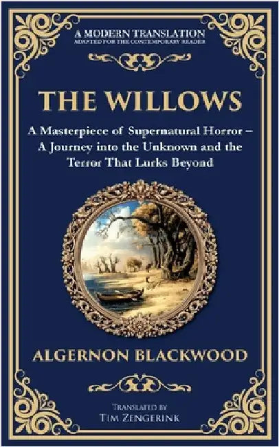 The Willows: A Classic Supernatural Horror Story - Haunting Encounters in the Wilderness by Blackwood, Algernon
