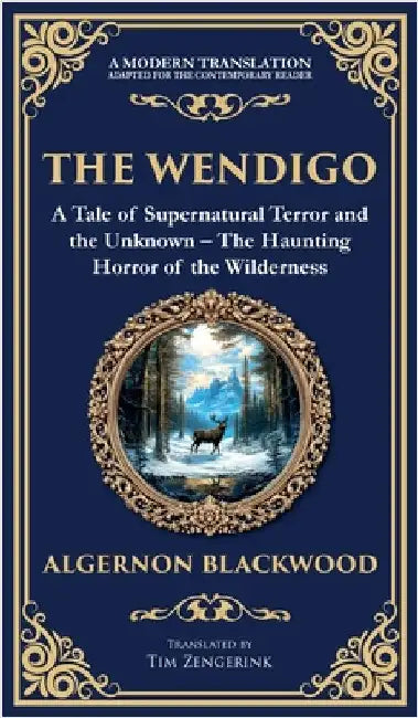 The Wendigo: A Legendary Tale of Supernatural Horror - Fear and Madness in the Canadian Wilderness (Deluxe Hardbound Edition) by Blackwood, Algernon