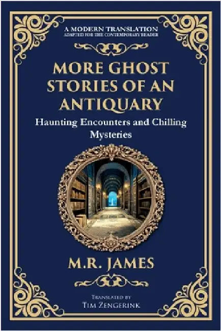 More Ghost Stories of an Antiquary: More Timeless Gothic Horror Tales - Haunting Encounters from a Legendary Ghost Storyteller by James, M. R.