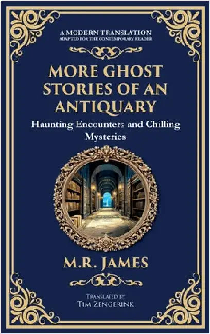 More Ghost Stories of an Antiquary: More Timeless Gothic Horror Tales - Haunting Encounters from a Legendary Ghost Storyteller (Deluxe Hardbound Editi by James, M. R.