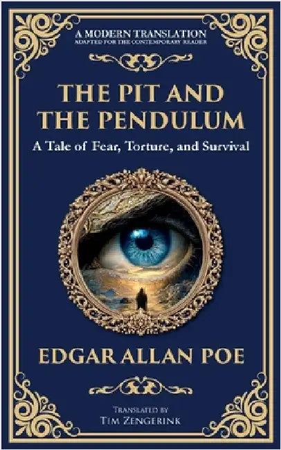 The Pit and the Pendulum: Poe's Iconic Gothic Horror Story - Fear, Torture, and Survival by Poe, Edgar Allan