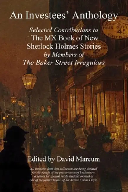 An Investees' Anthology: Selected Contributions to The MX Book of New Sherlock Holmes Stories by Members of The Baker Street Irregulars by David Marcum