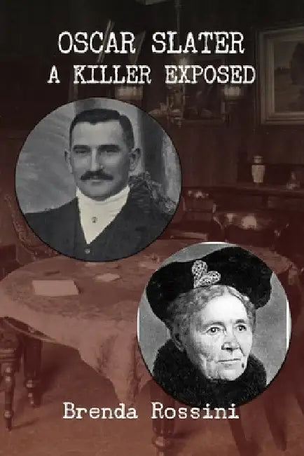 Oscar Slater - A Killer Exposed by Brenda Rossini