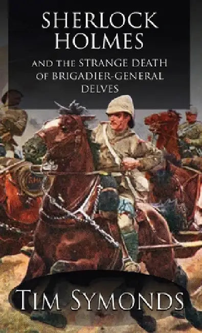 Sherlock Holmes and The Strange Death of Brigadier-General Delves by Tim Symonds