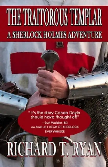 The Traitorous Templar: A Sherlock Holmes Adventure by Richard T. Ryan