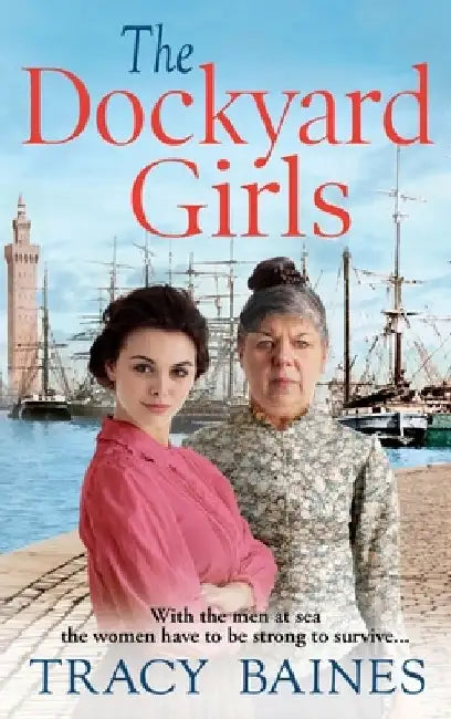 The Dockyard Girls by Tracey Baines