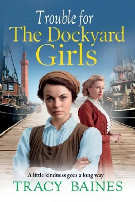Trouble for The Dockyard Girls by Tracy Baines