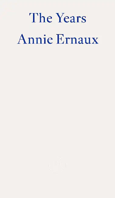 The Years - Winner of the 2022 Nobel Prize in Literature by Annie Ernaux