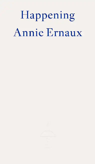Happening - Winner of the 2022 Nobel Prize in Literature by Annie Ernaux