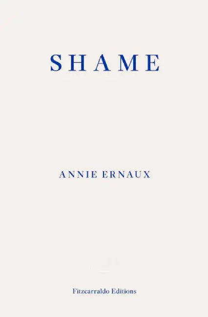 Shame – WINNER OF THE 2022 NOBEL PRIZE IN LITERATURE by Annie Ernaux