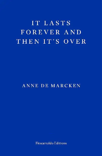 It Lasts Forever and Then It's Over by Anne de Marcken