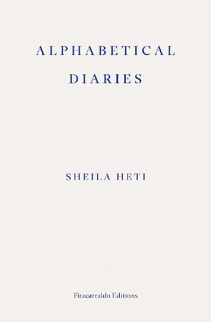 Alphabetical Diaries by Sheila Heti