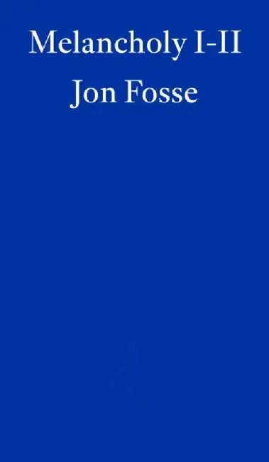 Melancholy I-II — WINNER OF THE 2023 NOBEL PRIZE IN LITERATURE by Jon Fosse