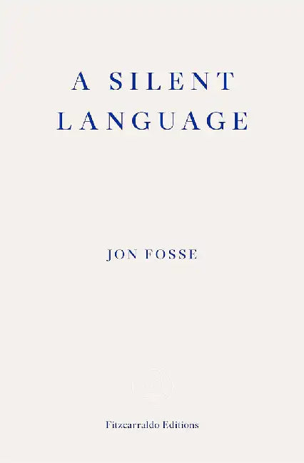 A Silent Language — WINNER OF THE 2023 NOBEL PRIZE IN LITERATURE by Jon Fosse