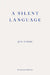 A Silent Language — WINNER OF THE 2023 NOBEL PRIZE IN LITERATURE by Jon Fosse
