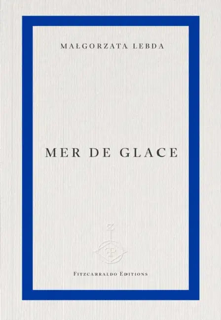 Mer de Glace by Malgorzata Lebda, Mira Rosenthal