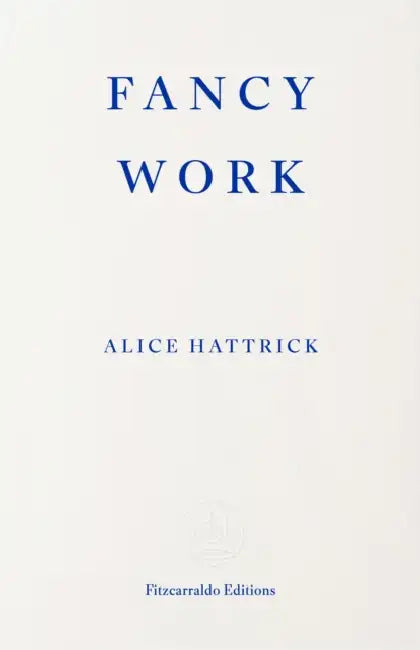 Fancy Work: Unpicking Past Lives by Alice Hattrick