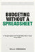 Budgeting Without a Spreadsheet: A Simple System for People Who Won't Track Every Dollar by Willa Crenshaw