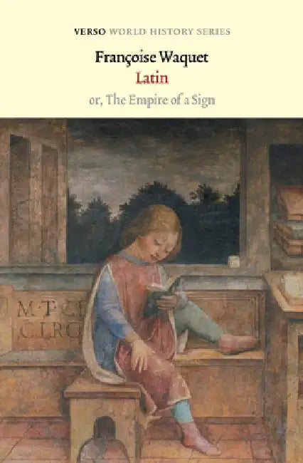 Latin: Or the Empire of the Sign by Françoise Waquet