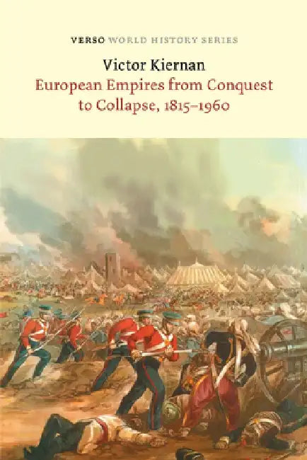 European Empires from Conquest to Collapse, 1815-1960 by V. G. Kiernan