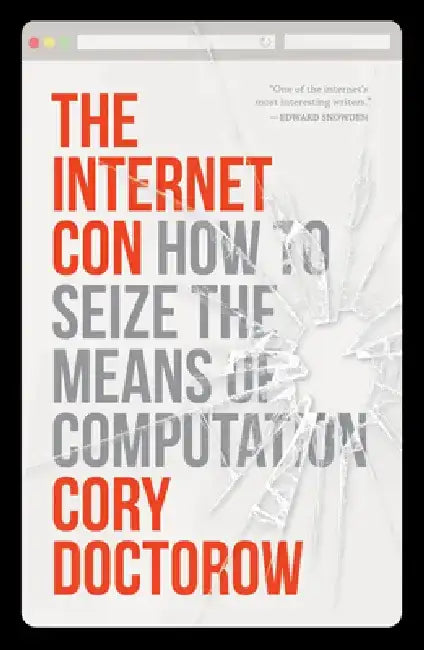 The Internet Con: How to Seize the Means of Computation by Cory Doctorow