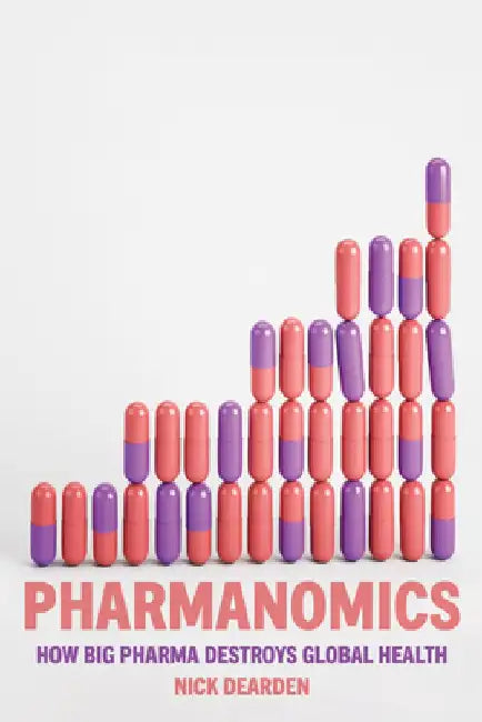 Pharmanomics: How Big Pharma Threatens Global Health by Nick Dearden