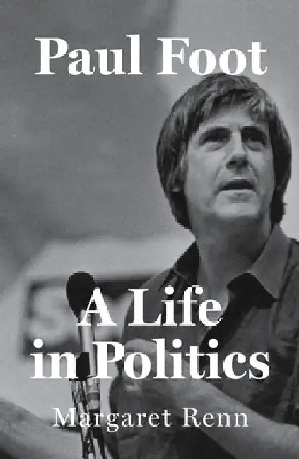 Paul Foot: A Biography by Margaret Renn