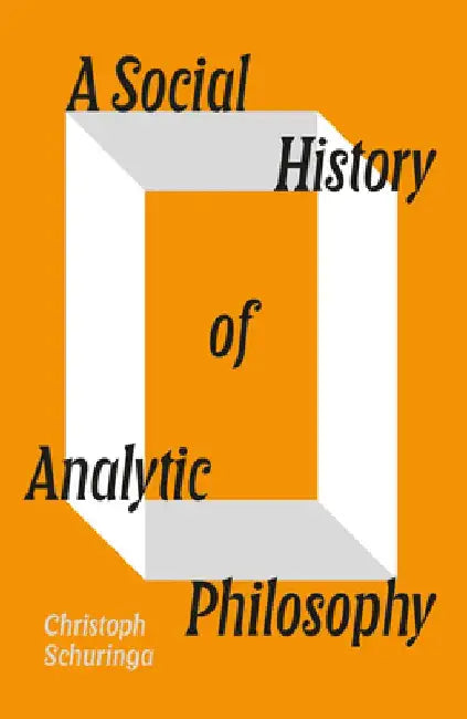 A Social History of Analytic Philosophy by Christoph Schuringa