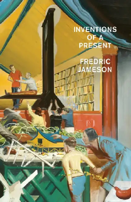 Inventions of the Present: Studies in the Modern Novel by Fredric Jameson