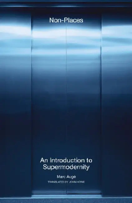 Non-Places: An Introduction to Supermodernity by Marc Auge