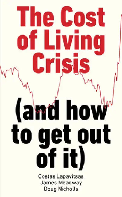 The Real Causes of the Cost of Living Crisis (and How to Get Out of It) by Costas Lapavitsas