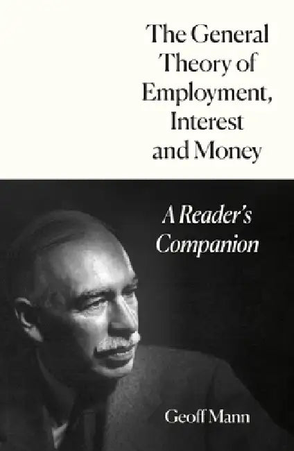 The General Theory of Employment, Interest and Money: A Reader's Companion by Geoff Mann