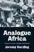 Analogue Africa: Notes on the Anti-Colonial Imagination by Jeremy Harding