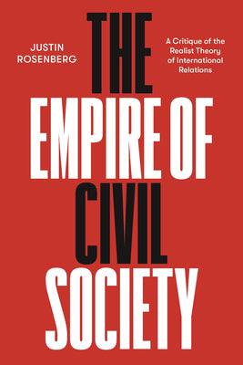 The Empire of Civil Society: A Critique of the Realist Theory of International Relations by Justin Rosenberg